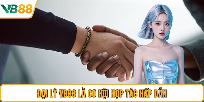 Đại lý VB88 là cơ hội hợp tác hấp dẫn