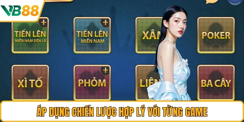 Áp dụng chiến lược hợp lý với từng game