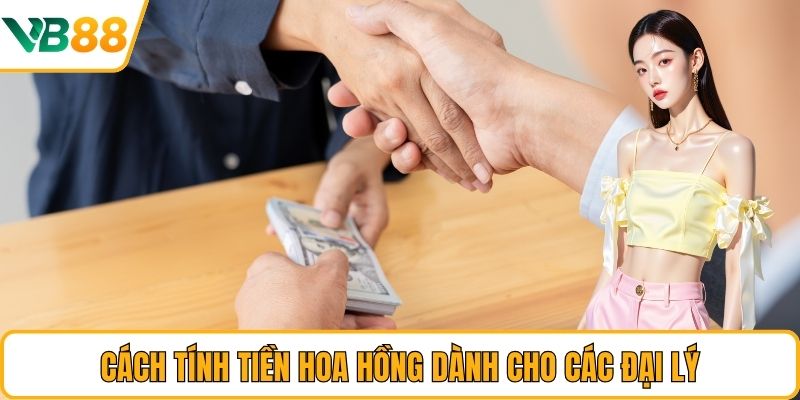 Cách tính tiền hoa hồng dành cho các đại lý
