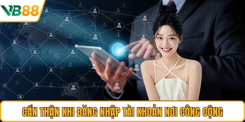 Cẩn thận khi đăng nhập tài khoản nơi công cộng