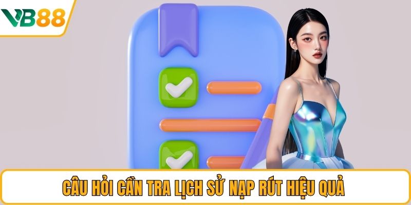 Câu hỏi cần tra lịch sử nạp rút hiệu quả 