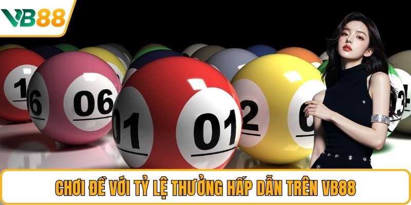 Chơi đề với tỷ lệ thưởng hấp dẫn trên VB88