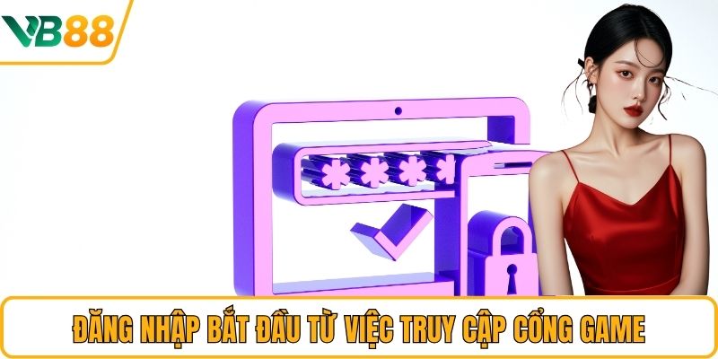 Đăng nhập bắt đầu từ việc truy cập cổng game