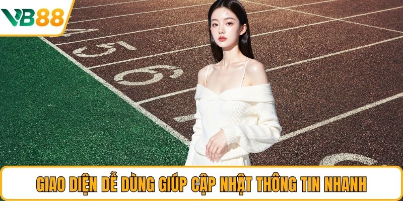Giao diện dễ dùng giúp cập nhật thông tin nhanh