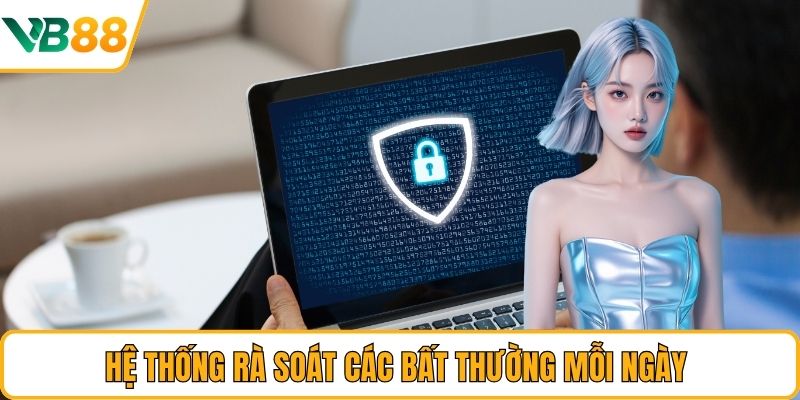 Hệ thống rà soát các bất thường mỗi ngày 