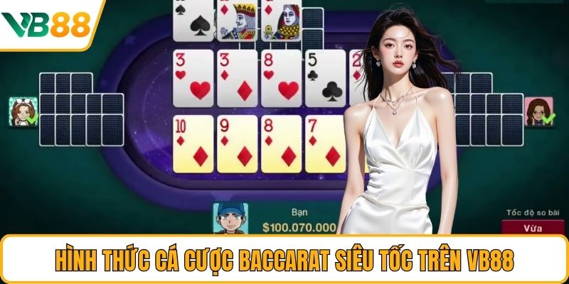Hình thức cá cược Baccarat siêu tốc trên VB88