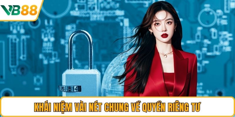 Khái niệm vài nét chung về quyền riêng tư
