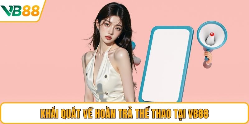 Khái quát về hoàn trả thể thao tại VB88