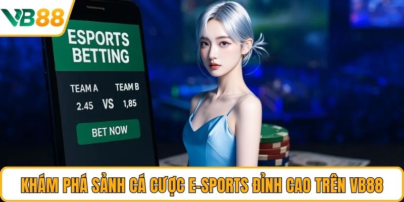 Khám phá sảnh cá cược E-Sports đỉnh cao trên VB88