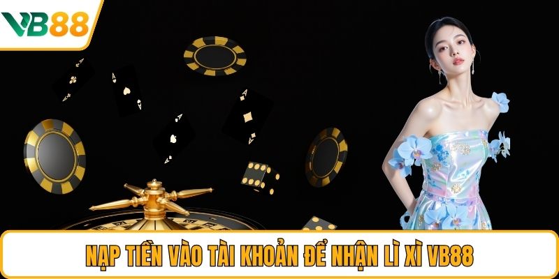 Nạp tiền vào tài khoản để nhận lì xì VB88