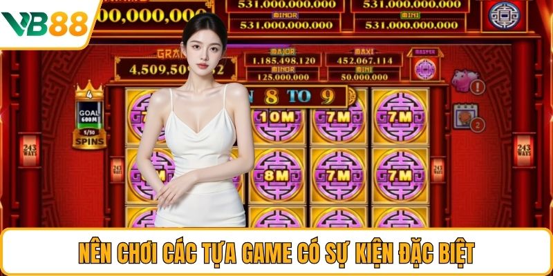 Nên chơi các tựa game có sự kiện đặc biệt