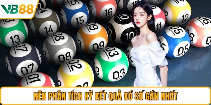 Nên phân tích kỹ kết quả xổ số gần nhất