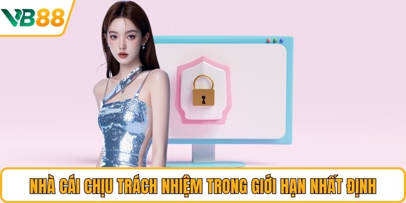 Nhà cái chịu trách nhiệm trong giới hạn nhất định