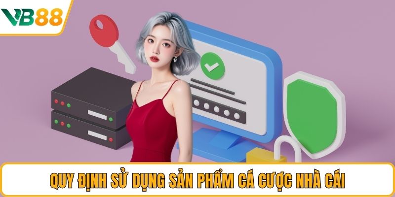Quy định sử dụng sản phẩm cá cược nhà cái