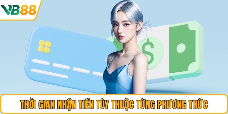 Thời gian nhận tiền tùy thuộc từng phương thức