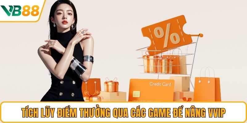 Tích lũy điểm thưởng qua các game để nâng VVIP
