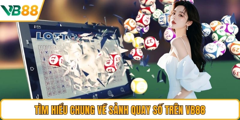 Tìm hiểu chung về sảnh quay số trên VB88