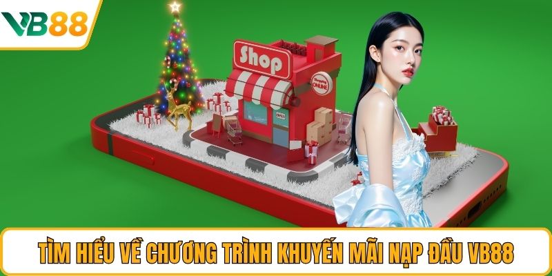 Tìm hiểu về chương trình khuyến mãi nạp đầu VB88