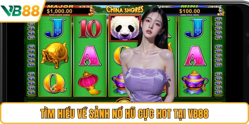 Tìm hiểu về sảnh nổ hũ cực hot tại VB88