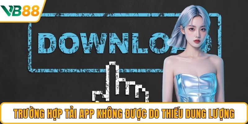Trường hợp tải app không được do thiếu dung lượng