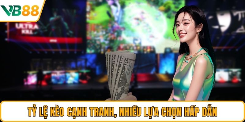 Tỷ lệ kèo cạnh tranh, nhiều lựa chọn hấp dẫn