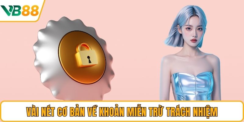 Vài nét cơ bản về khoản miễn trừ trách nhiệm