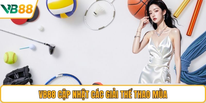 VB88 cập nhật các giải thể thao mùa